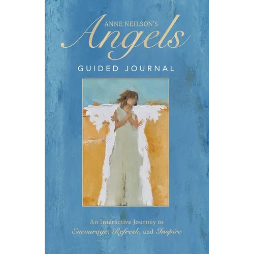 Anne Neilson's Angels Guided Journal: An Interactive Journey to Encourage, Refresh, and Inspire