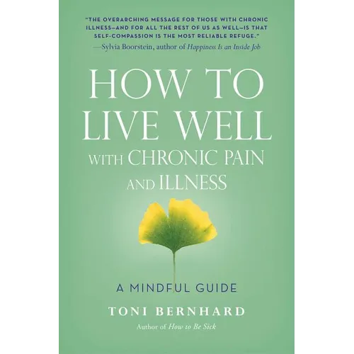 How to Live Well with Chronic Pain and Illness: A Mindful Guide