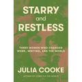 Starry and Restless: Three Women Who Changed Work, Writing, and the World