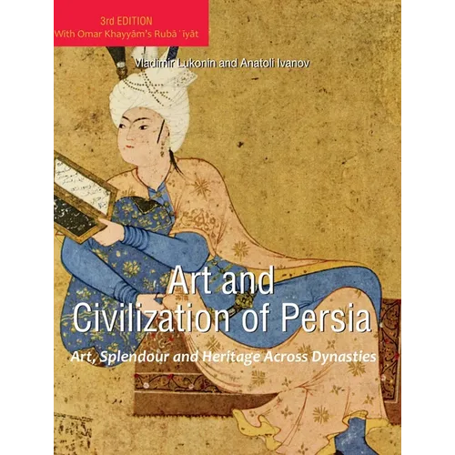 Art and Civilization of Persia: Art, Splendour and Heritage Across Dynasties