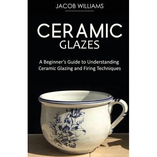 Ceramic Glazes: A Beginner's Guide to Understanding Ceramic Glazing and Firing Techniques