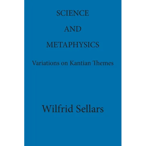 Science and Metaphysics: Variations on Kantian Themes
