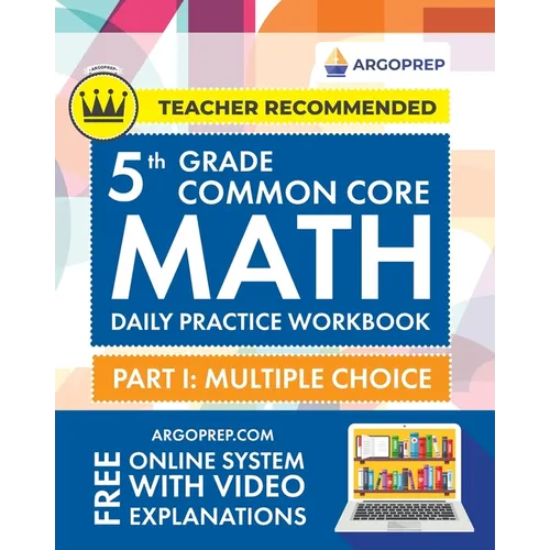 5th Grade Common Core Math: Daily Practice Workbook - Part I: Multiple Choice 1000+ Practice Questions and Video Explanations Argo Brothers (Commo