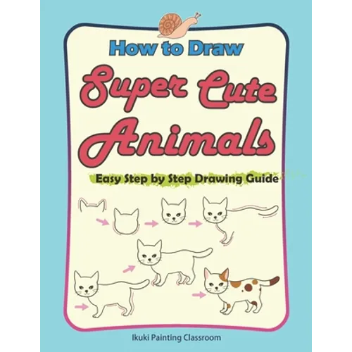 How to Draw Super Cute Animals: Drawing Learning Book for Beginners；Easy Step by Step Drawing Guide；（Black & Whited Editionᦀ