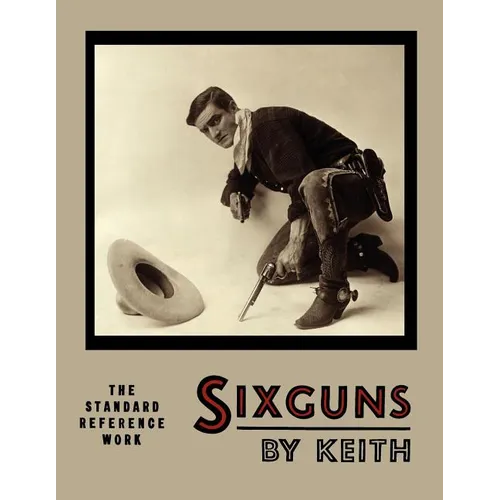 Sixguns by Keith: The Standard Reference Work [Illustrated Edition]