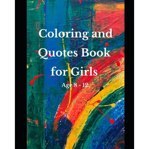 Coloring and Quotes Book for Girls Age 8 - 12.