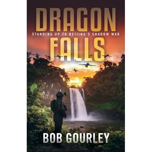 Dragon Falls: Standing Up to Beijing's Shadow War