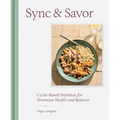 Sync & Savor: Cycle-Based Nutrition for Hormone Health and Balance