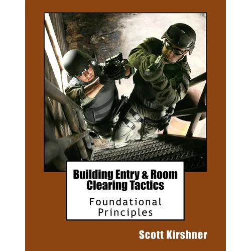 Building Entry and Room Clearing Tactics: Foundational Principles