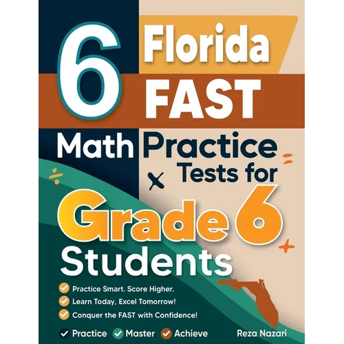 6 Florida FAST Math Practice Tests for Grade 6 Students: A Complete Guide to Building Math Mastery and Excelling on the Florida FAST Test