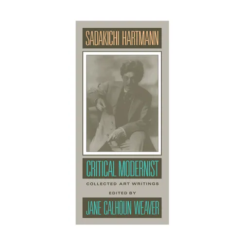 Sadakichi Hartmann: Critical Modernist: Collected Art Writings
