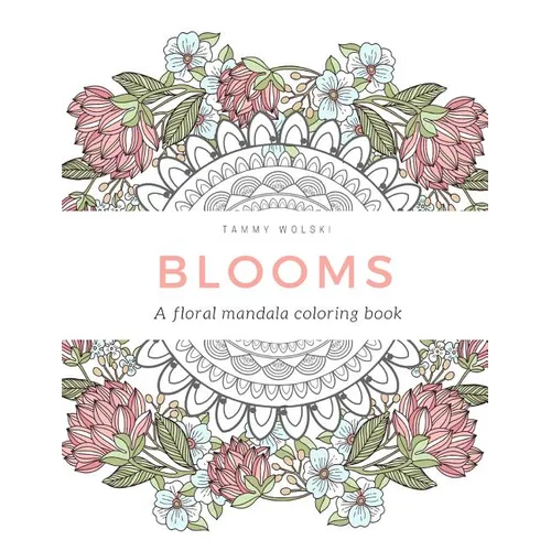Blooms: A floral mandala coloring book