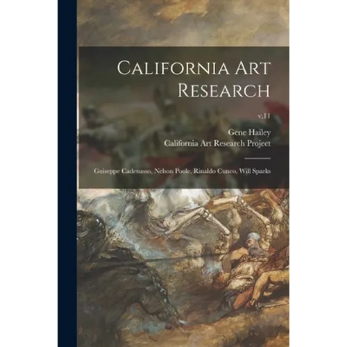 California Art Research: Guiseppe Cadenasso, Nelson Poole, Rinaldo Cuneo, Will Sparks; v.11