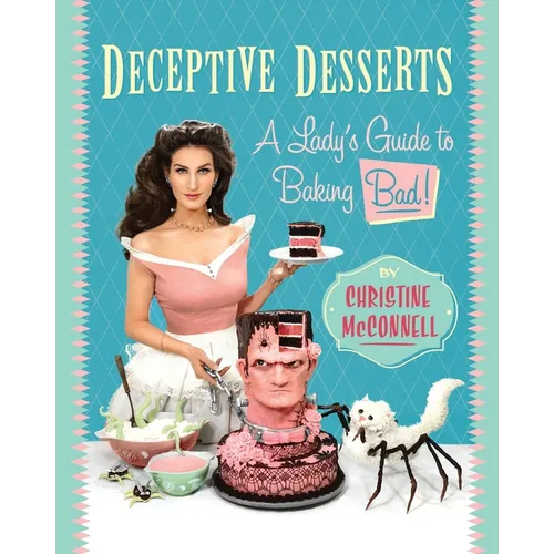 Deceptive Desserts: A Lady's Guide to Baking Bad!