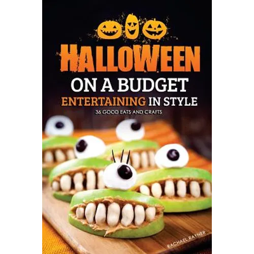 Halloween on a Budget: Entertaining in Style - 36 Good Eats and Crafts
