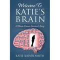 Welcome To Katie's Brain: A Brain Cancer Survivor's Story