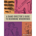 A Band Director's Guide to Beginning Woodwinds