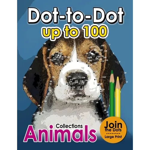Dot to dot up to 100: (Connect the Dot Books For Adults)
