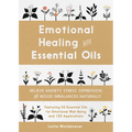 Emotional Healing with Essential Oils: Relieve Anxiety, Stress, Depression, and Mood Imbalances Naturally