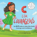 C is for Courageous: An A-Z Guide to Help Kids Build Courage and Confidence - One Rhyme at a Time