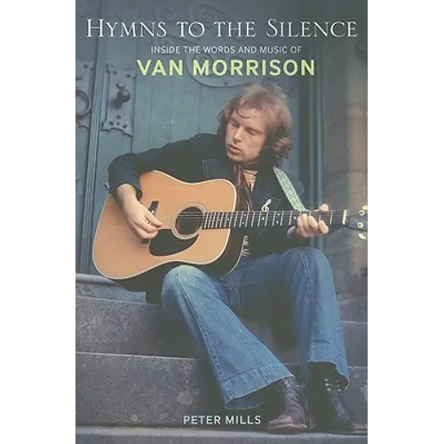 Hymns to the Silence: Inside the Words and Music of Van Morrison