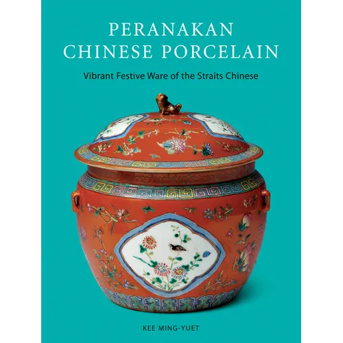 Peranakan Chinese Porcelain: Vibrant Festive Ware of the Straits Chinese