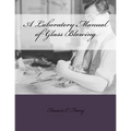 A Laboratory Manual of Glass Blowing