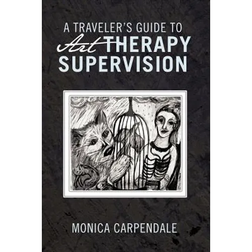 A Traveler's Guide to Art Therapy Supervision
