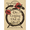 On Getting Out of Bed: The Burden and Gift of Living