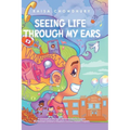 Seeing Life Through My Ears