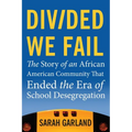 Divided We Fail: The Story of an African American Community That Ended the Era of School Desegregation