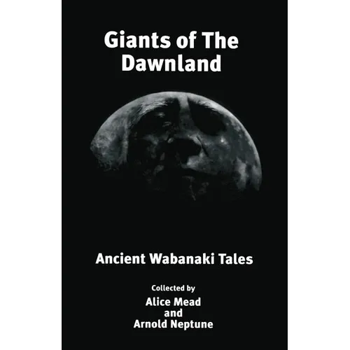 Giants of The Dawnland: Ancient Wabanaki Tales