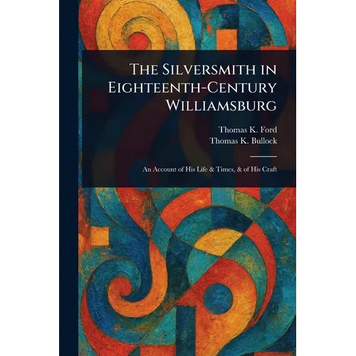 The Silversmith in Eighteenth-Century Williamsburg