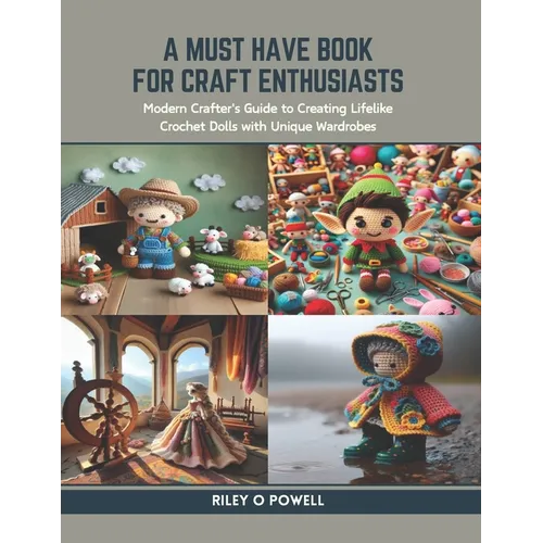 A Must Have Book for Craft Enthusiasts: Modern Crafter's Guide to Creating Lifelike Crochet Dolls with Unique Wardrobes