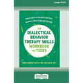 The Dialectical Behavior Therapy Skills Workbook for Teens: Simple Skills to Balance Emotions, Manage Stress, and Feel Better Now (16pt Large Print Ed
