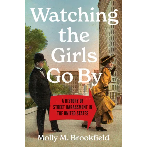 Watching the Girls Go By: A History of Street Harassment in the United States