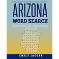 Arizona Word Search: Word Search and Other Puzzles about Arizona Places and People