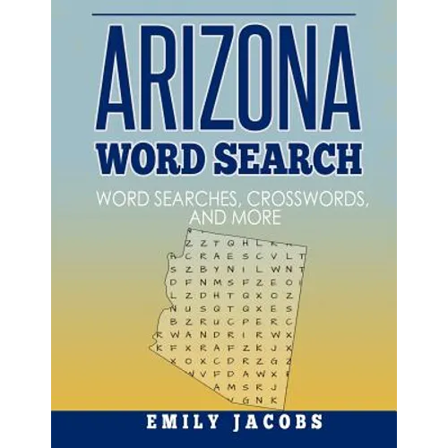 Arizona Word Search: Word Search and Other Puzzles about Arizona Places and People