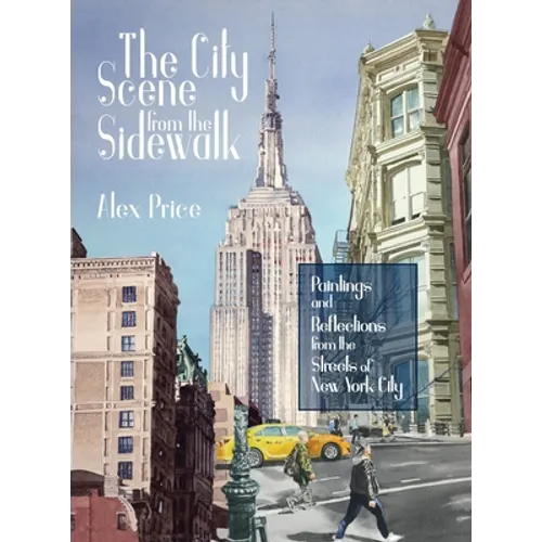 The City Scene from the Sidewalk: Paintings and reflections from the streets of New York City
