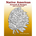 Native American Artwork and Designs Adult Coloring Book: A Coloring Book for Adults inspired by Native American Indian Styles and Cultures: owls, drea