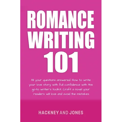 Romance Writing 101: All Your Questions Answered. How To Write Your Love Story With Full Confidence With This Go-To Writer's Toolkit. Craft A Novel Yo
