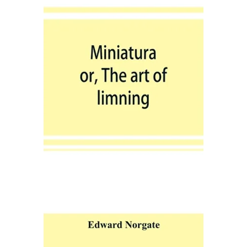 Miniatura; or, The art of limning