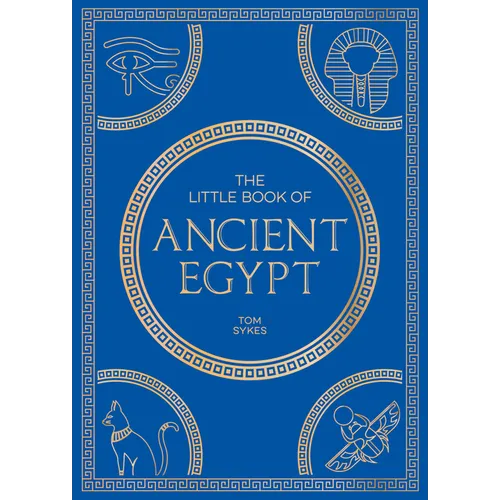 The Little Book of Ancient Egypt: A Pocket Guide to an Epic Civilization, Including Key Events, People, Trivia and More