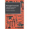 Wrought Ironwork - A Manual of Instruction for Rural Craftsmen