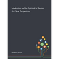Modernism and the Spiritual in Russian Art: New Perspectives