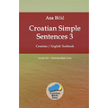 Croatian Simple Sentences 3: Croatian - English Textbook, Level A2 = Intermediate Low