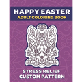 Happy Easter Adult Coloring Book: 8.5" x 11" Fun Exercise For Stress Release And Relaxation For Grown Ups And Teens - Custom Unique Hand Drawn Pattern