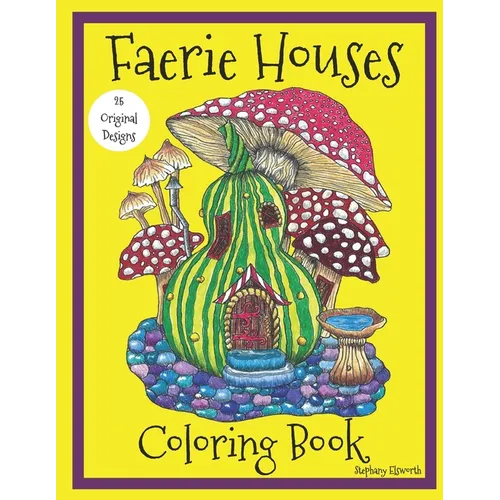 Faerie Houses: A Coloring Book: 25 Hand-Illustrated Coloring Pages