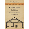 Modern Farm Buildings - Their Construction and Arrangement