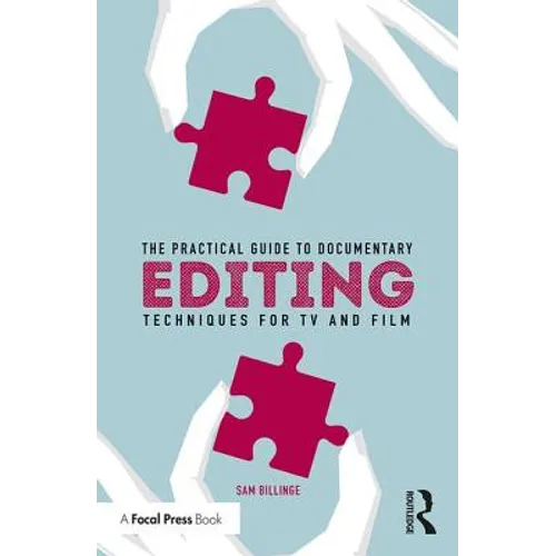 The Practical Guide to Documentary Editing: Techniques for TV and Film